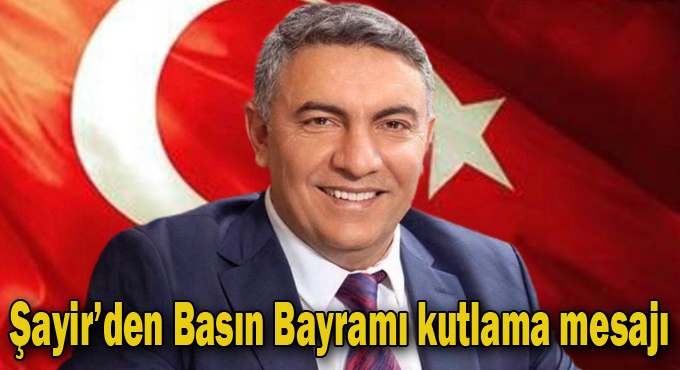Başkan Şayir’den Basın Bayramı kutlama mesajı