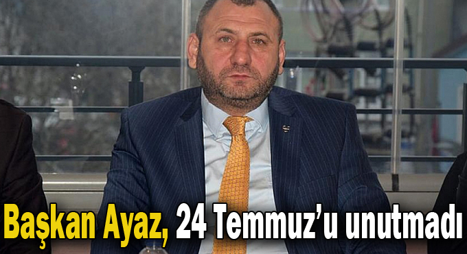 Ayaz’dan 24 Temmuz mesajı