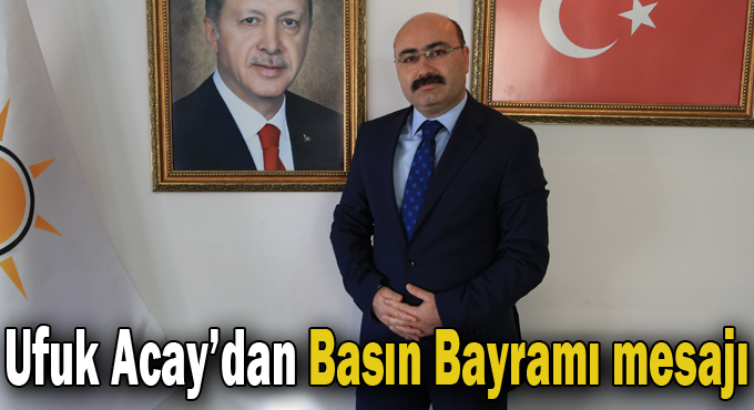 Ufuk Acay'dan Basın Bayramı mesajı