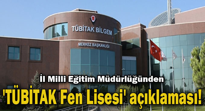 İl Milli Eğitim Müdürlüğünden 'TÜBİTAK Fen Lisesi' açıklaması!
