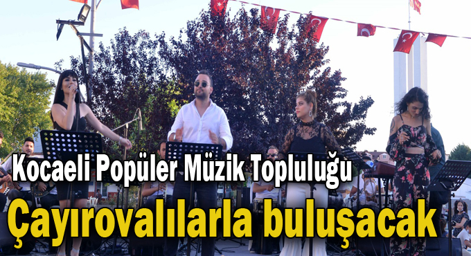 Kocaeli Popüler Müzik Topluluğu Çayırovalılarla buluşacak