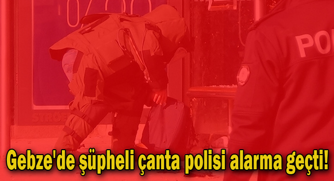 Gebze'de polis alarma geçti!