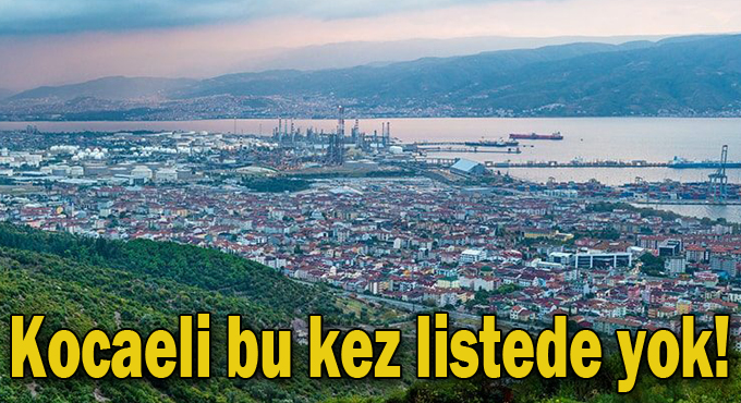 Kocaeli bu kez listede yok!