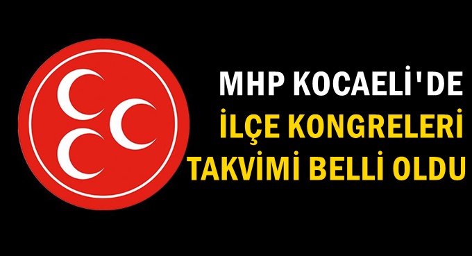 MHP Kocaeli'de ilçe kongre takvimi belli oldu