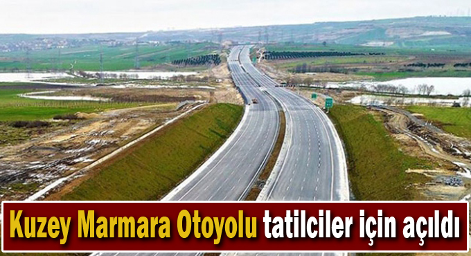 Kuzey Marmara Otoyolu tatilciler için açıldı