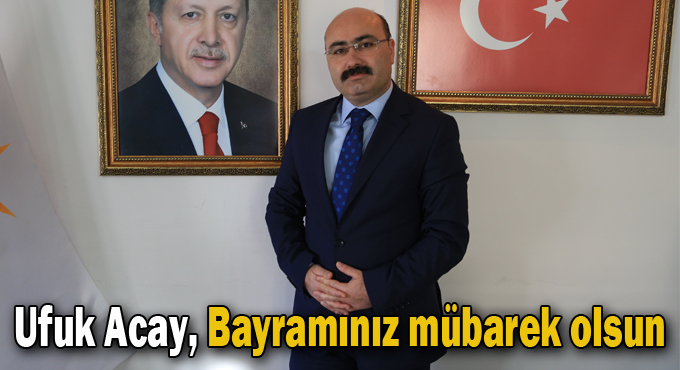 Ufuk Acay,”Bayramınız mübarek olsun”