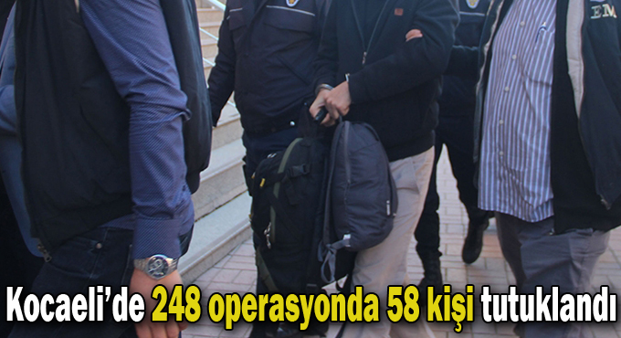 248 operasyonda 58 kişi tutuklandı