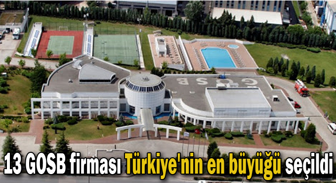 13 GOSB firması Türkiye'nin en büyüğü seçildi