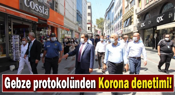 Gebze protokolünden Korona denetimi!