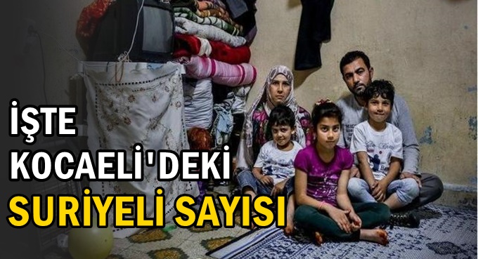 Kocaeli'de kaç Suriyeli var!