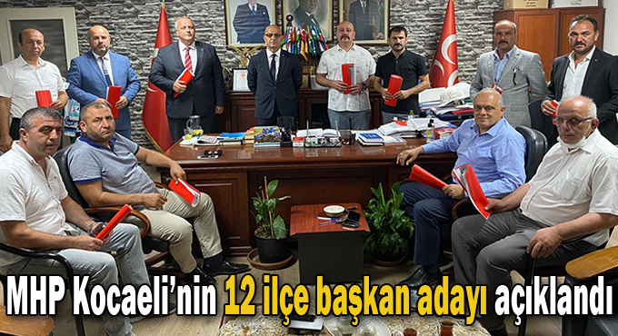 MHP Kocaeli’nin 12 ilçe başkan adayı açıklandı
