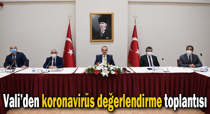 Vali'den koronavirüs değerlendirme toplantısı