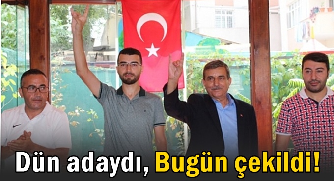 Adaylıktan çekildi!