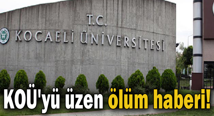 KOÜ'yü üzen ölüm haberi!