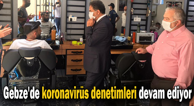 Gebze'de koronavirüs denetimleri devam ediyor