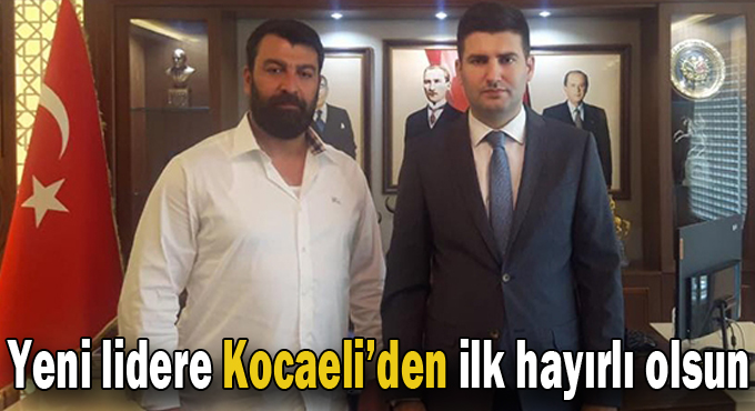 Yeni lidere Kocaeli’den ilk hayırlı olsun