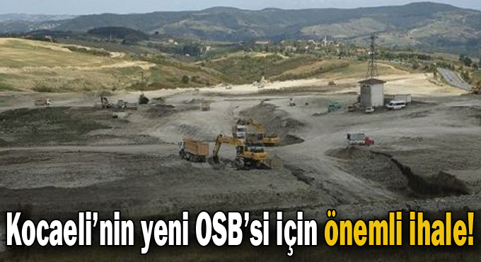 Kocaeli’nin yeni OSB’si için önemli ihale!