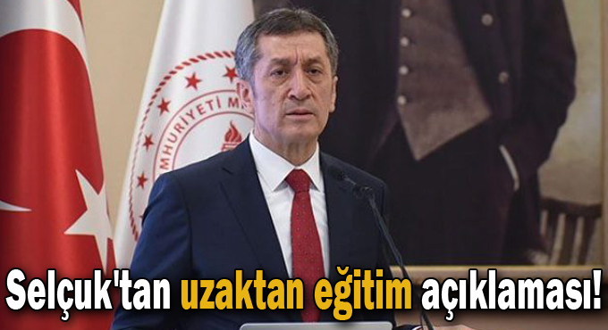 Milli Eğitim Bakanı Selçuk'tan uzaktan eğitim açıklaması!