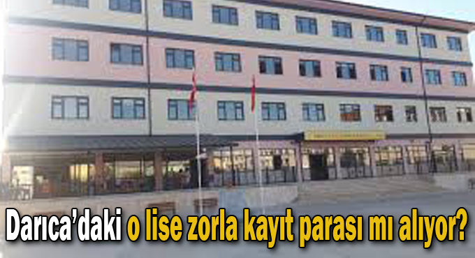 Darıca’daki o lise zorla kayıt parası mı alıyor?