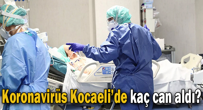 Koronavirüs Kocaeli'de de kaç can aldı?