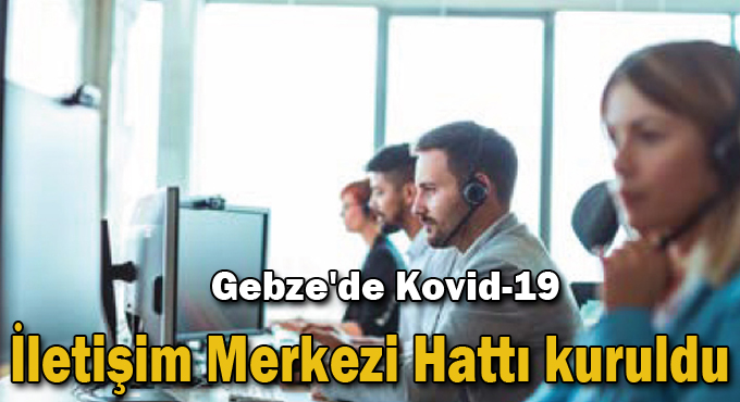 Gebze'de Kovid-19 İletişim Merkezi Hattı kuruldu