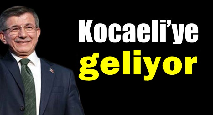 Ahmet Davutoğlu Kocaeli'ye Geliyor!