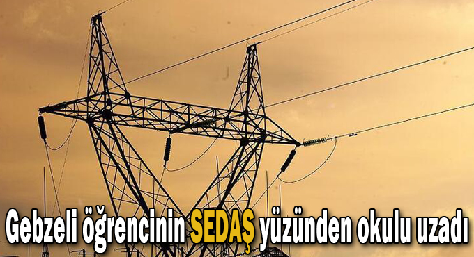 Gebzeli öğrencinin SEDAŞ yüzünden okulu uzadı