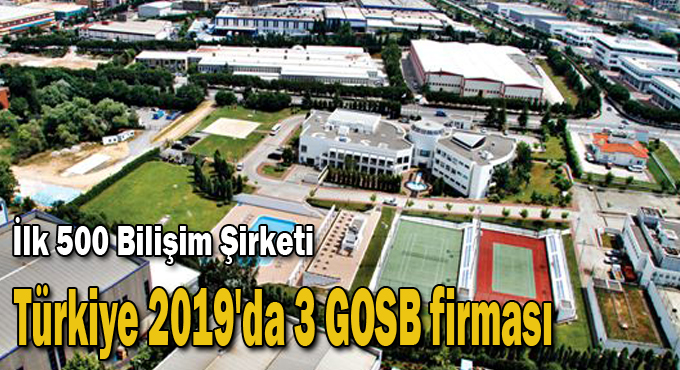 İlk 500 Bilişim Şirketi Türkiye 2019'da 3 GOSB firması
