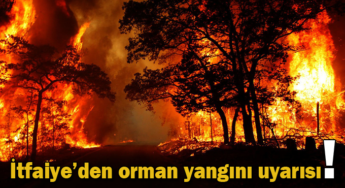 İtfaiye’den orman yangını uyarısı