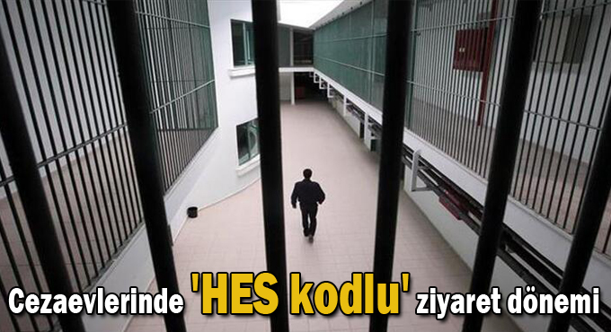 Cezaevlerinde 'HES kodlu' ziyaret dönemi