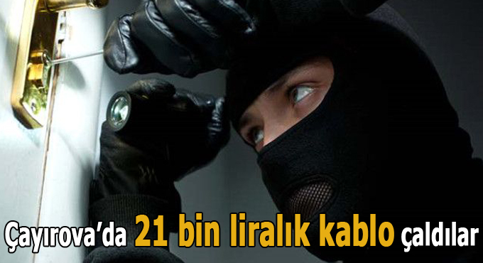 Çayırova'da 21 bin liralık kablo çaldılar