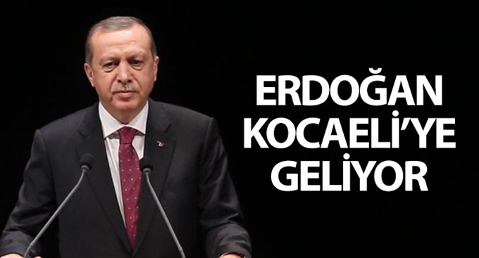 Cumhurbaşkanı Erdoğan Kocaeli’ye geliyor