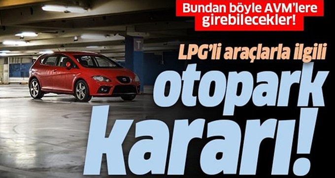 LPG'li araçlar artık AVM otoparklarında!