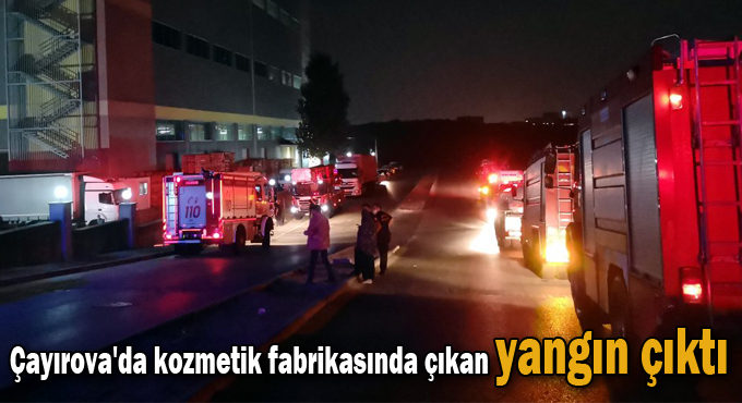 Çayırova'da kozmetik fabrikasında çıkan yangın çıktı