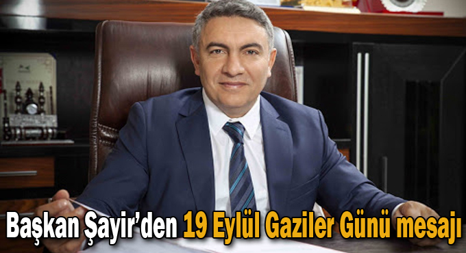 Başkan Şayir’den 19 Eylül Gaziler Günü mesajı