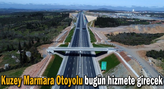 Kuzey Marmara Otoyolu bugün hizmete girecek
