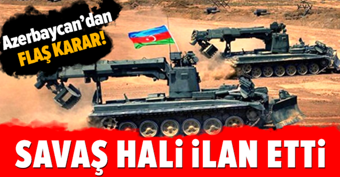 Azerbaycan, 'savaş hali' ilan etti!