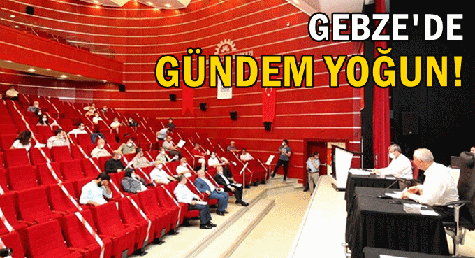 Gebze'de Meclis toplanıyor!