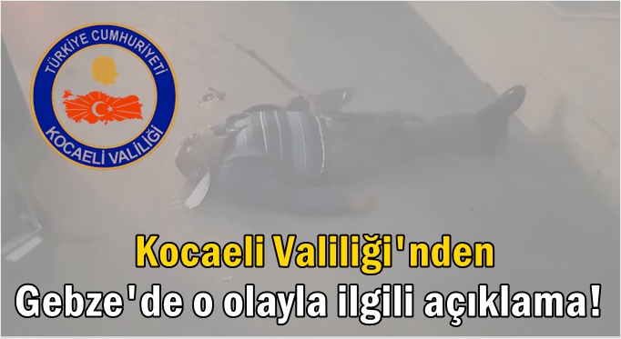 Kocaeli Valiliği'nden o olayla ilgili açıklama!