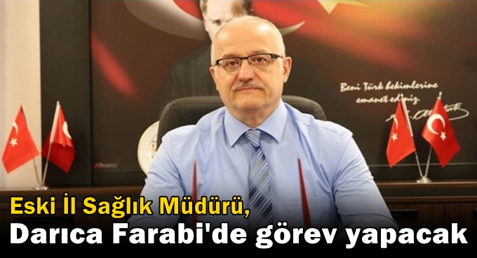 Eski Sağlık Müdürü Ergüney, Darıca'da görev yapacak!