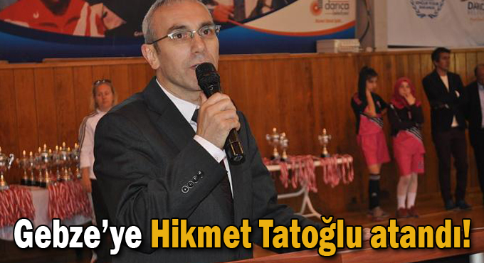 Gebze’ye Hikmet Tatoğlu atandı!