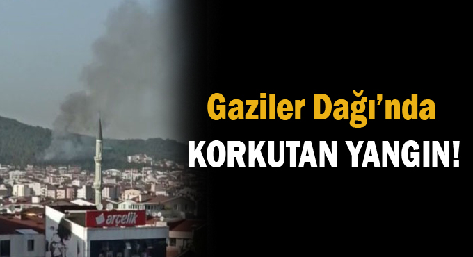 Gaziler Dağı’nda yangın!