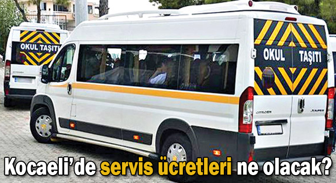 Kocaeli’de servis ücretleri ne olacak?