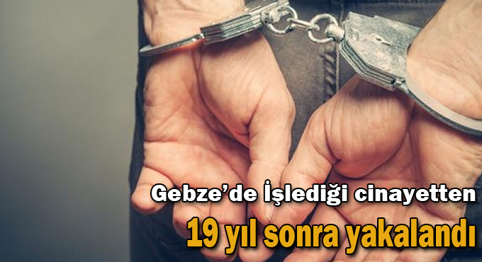 İşlediği cinayetten 19 yıl sonra yakalandı