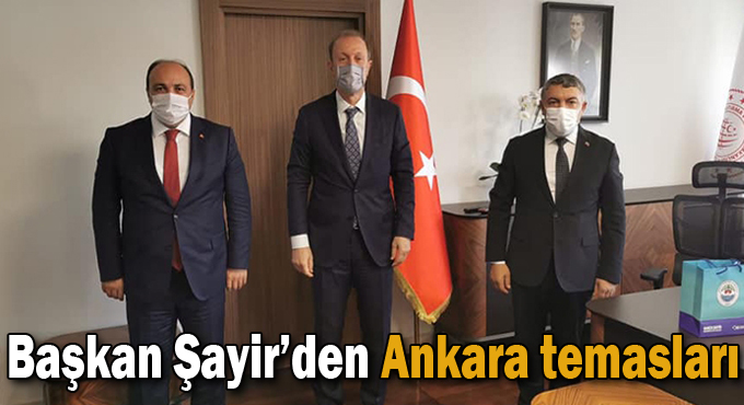 Başkan Şayir’den Ankara temasları