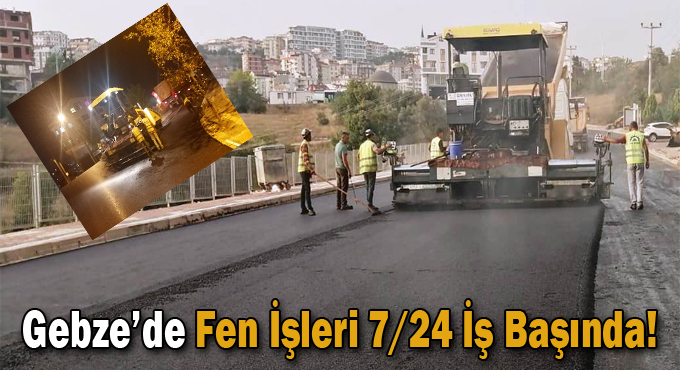 Gebze’de Fen İşleri 7/24 İş Başında!