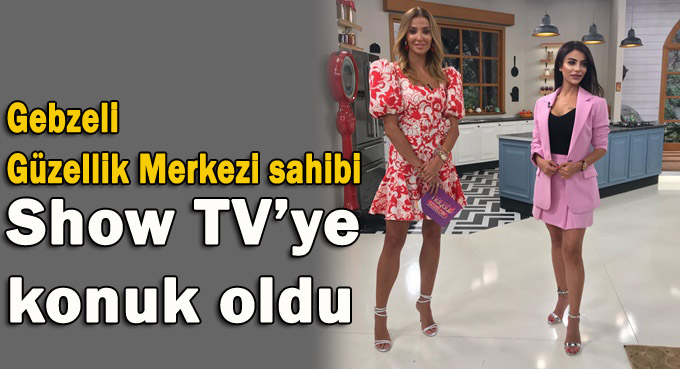 Gebzeli Güzellik Merkezi sahibi Show Tv’ye konuk oldu