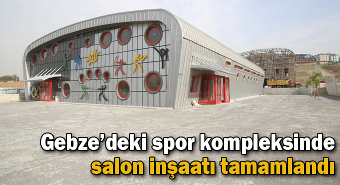 Gebze’deki spor kompleksinde salon inşaatı tamamlandı