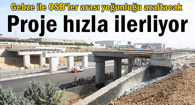 Gebze ile OSB’ler arası yoğunluğu azaltacak proje hızla ilerliyor