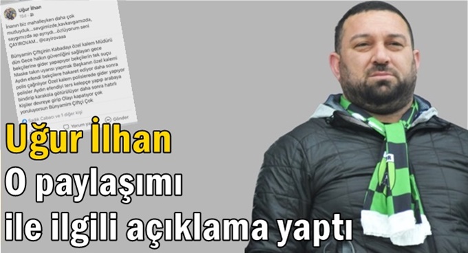 Uğur İlhan'dan o paylaşım ile ilgili açıklama!